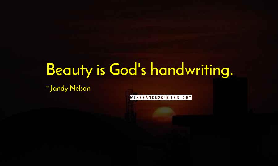 Jandy Nelson Quotes: Beauty is God's handwriting.