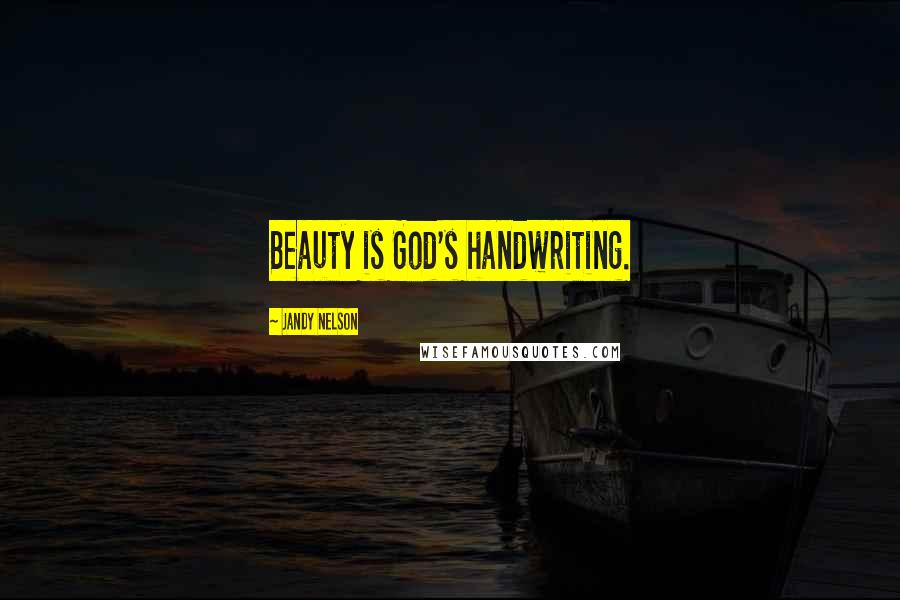 Jandy Nelson Quotes: Beauty is God's handwriting.