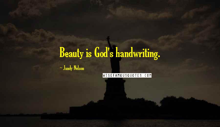 Jandy Nelson Quotes: Beauty is God's handwriting.