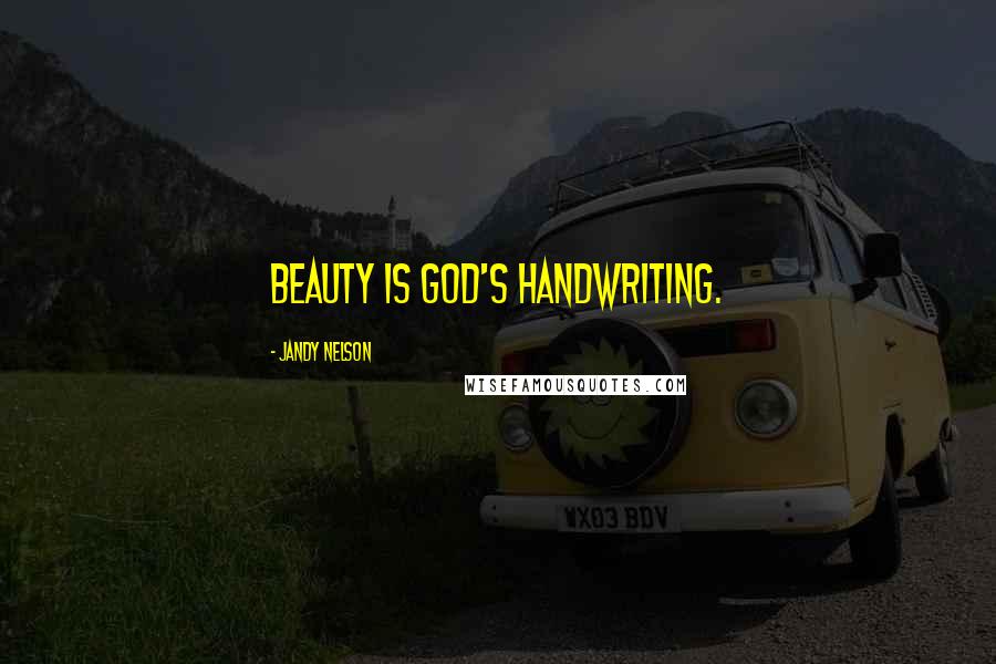 Jandy Nelson Quotes: Beauty is God's handwriting.