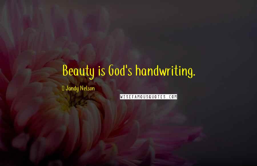 Jandy Nelson Quotes: Beauty is God's handwriting.