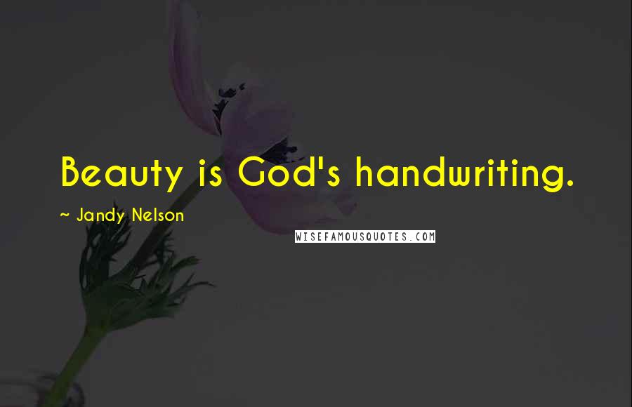 Jandy Nelson Quotes: Beauty is God's handwriting.