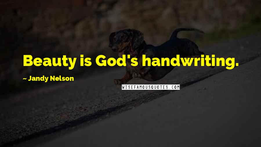 Jandy Nelson Quotes: Beauty is God's handwriting.