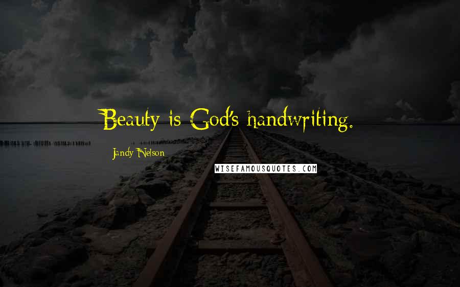 Jandy Nelson Quotes: Beauty is God's handwriting.