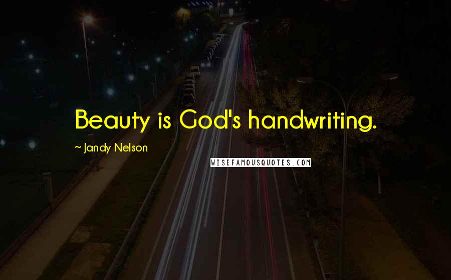 Jandy Nelson Quotes: Beauty is God's handwriting.
