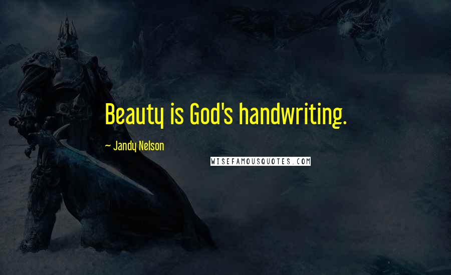 Jandy Nelson Quotes: Beauty is God's handwriting.
