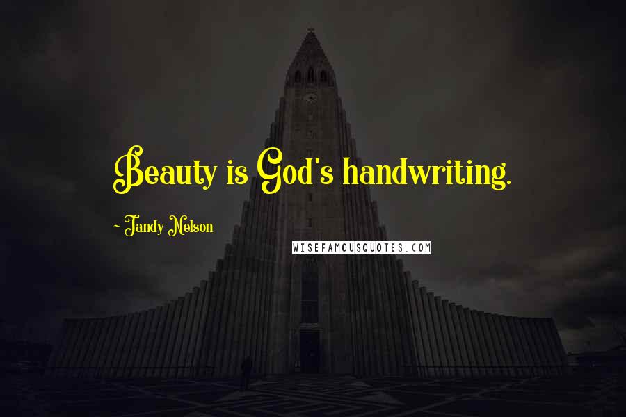 Jandy Nelson Quotes: Beauty is God's handwriting.