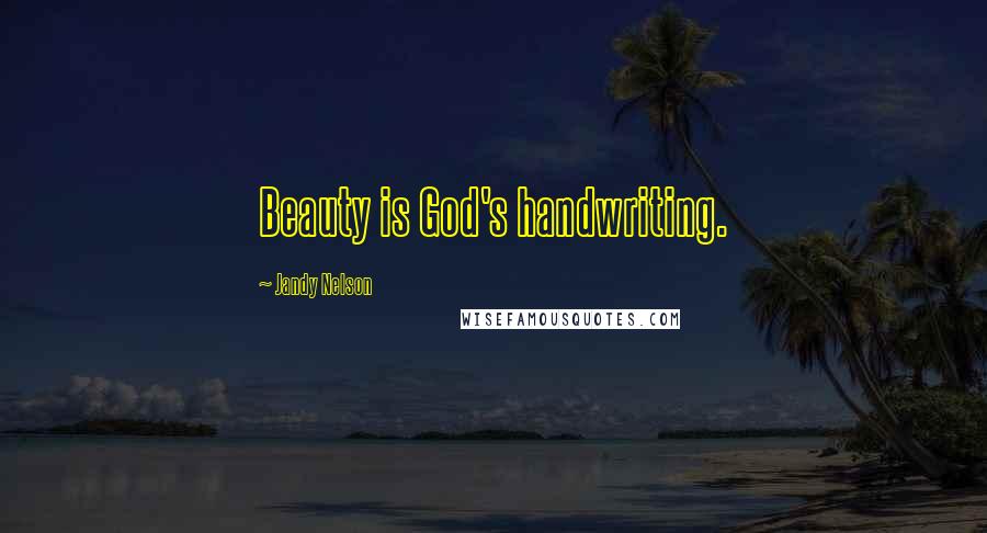 Jandy Nelson Quotes: Beauty is God's handwriting.