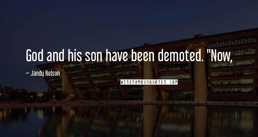 Jandy Nelson Quotes: God and his son have been demoted. "Now,