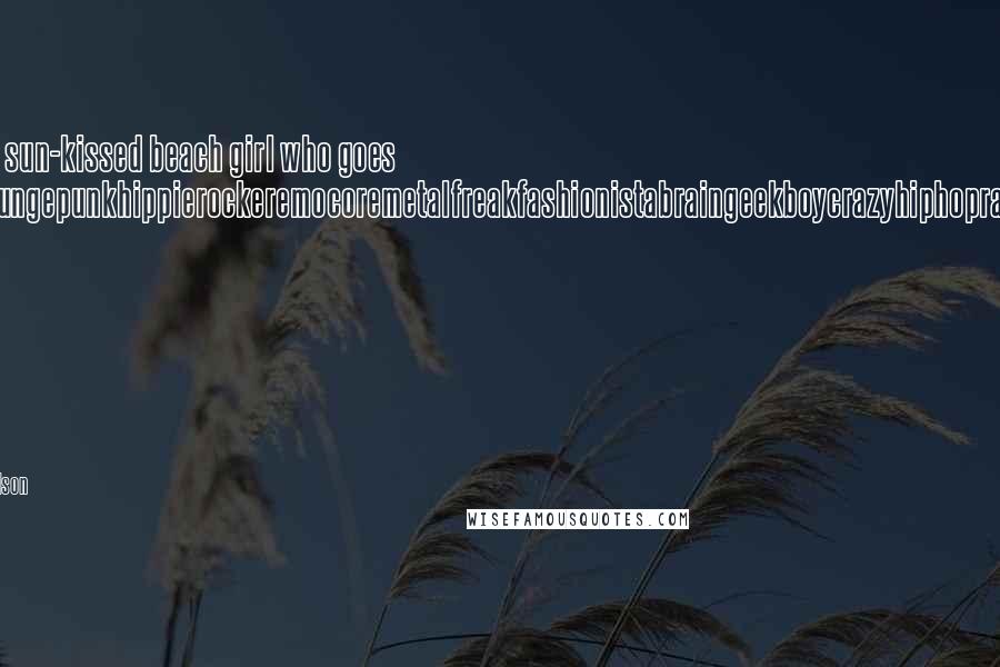 Jandy Nelson Quotes: She's a sun-kissed beach girl who goes gothgrungepunkhippierockeremocoremetalfreakfashionistabraingeekboycrazyhiphoprastagirl to keep it under wraps.