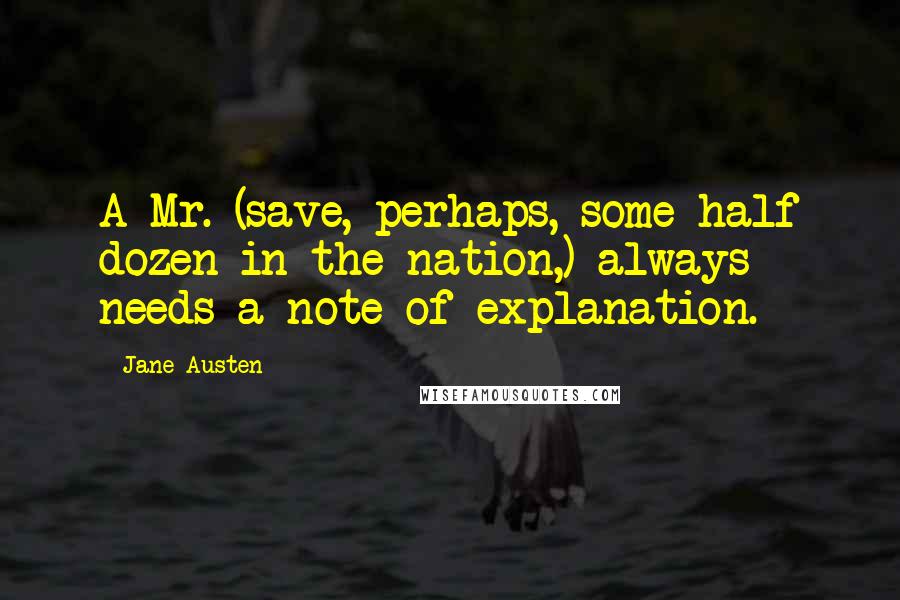 Jane Austen Quotes: A Mr. (save, perhaps, some half dozen in the nation,) always needs a note of explanation.