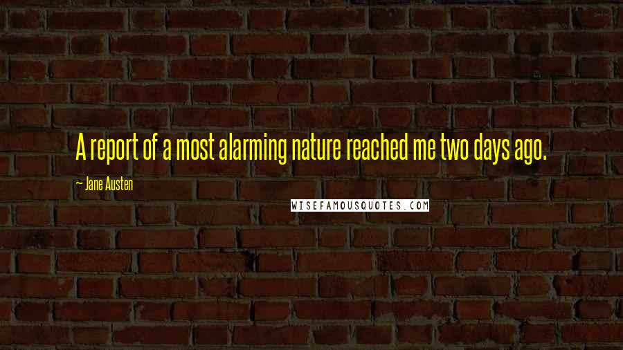 Jane Austen Quotes: A report of a most alarming nature reached me two days ago.