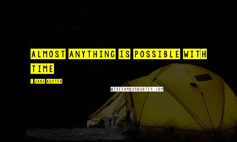 Jane Austen Quotes: Almost anything is possible with time