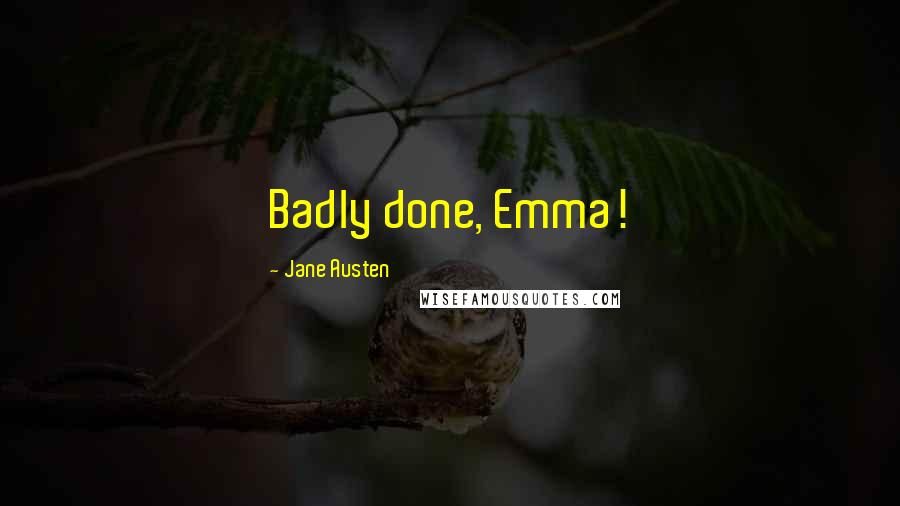 Jane Austen Quotes: Badly done, Emma!