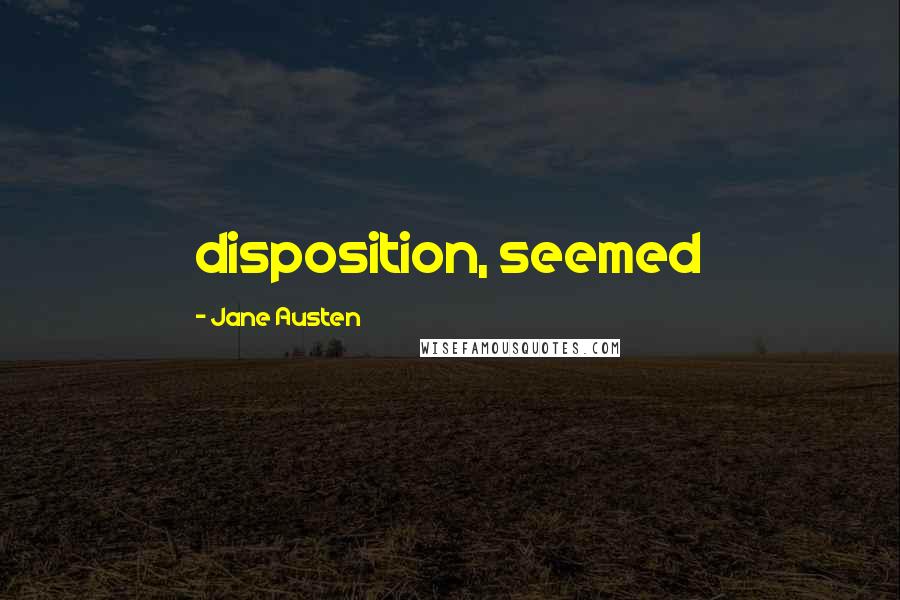 Jane Austen Quotes: disposition, seemed