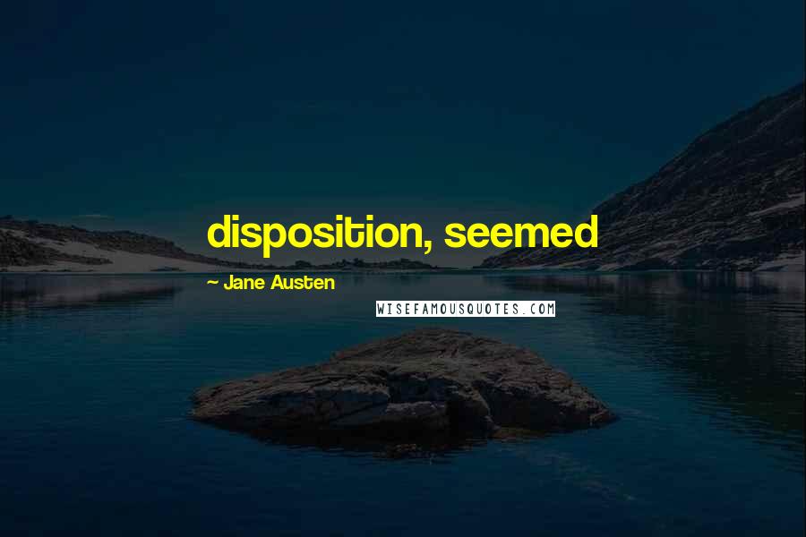 Jane Austen Quotes: disposition, seemed