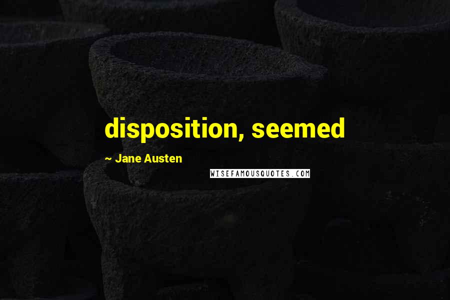 Jane Austen Quotes: disposition, seemed