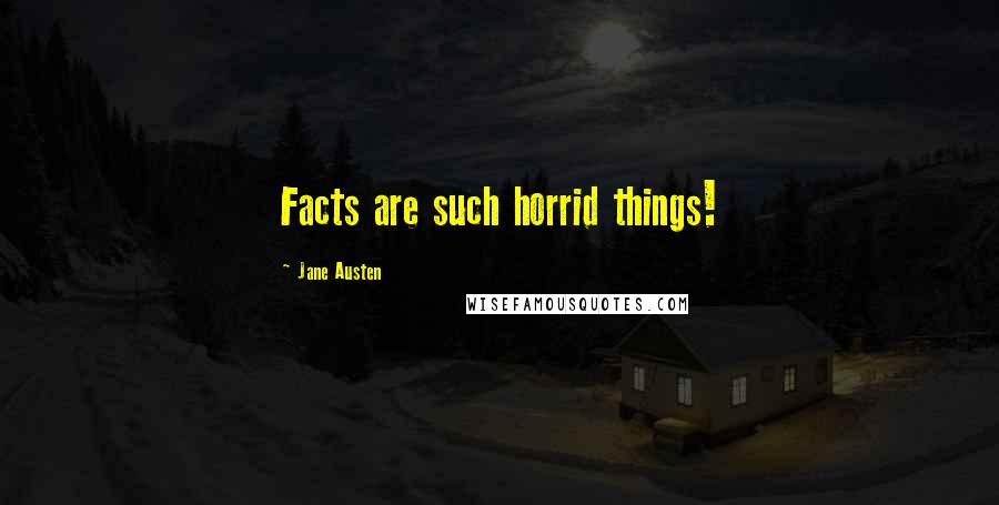 Jane Austen Quotes: Facts are such horrid things!