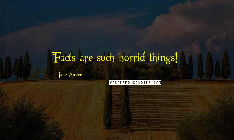 Jane Austen Quotes: Facts are such horrid things!