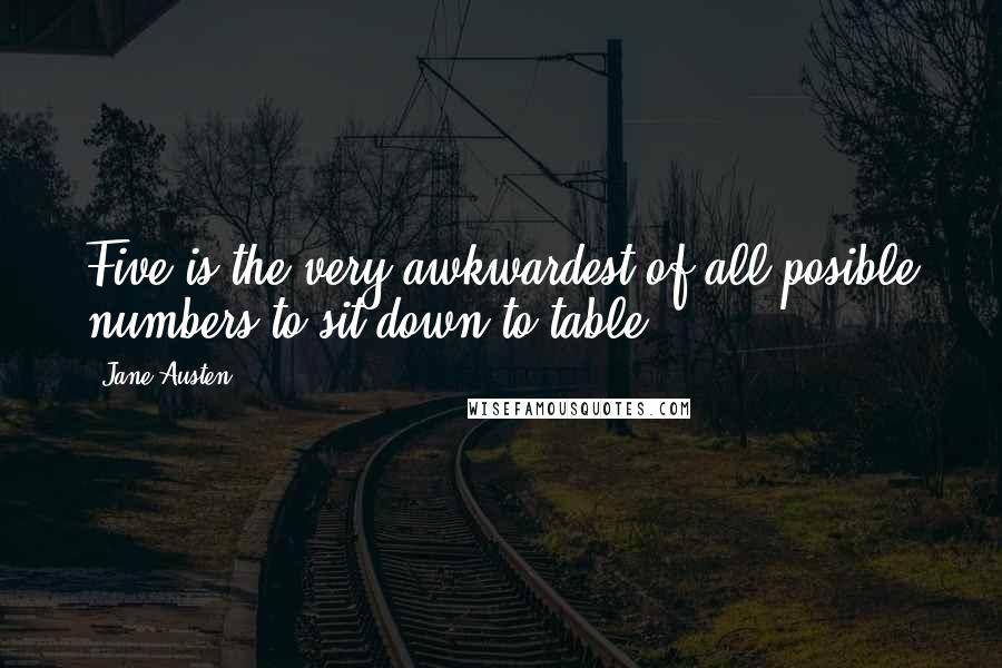 Jane Austen Quotes: Five is the very awkwardest of all posible numbers to sit down to table.