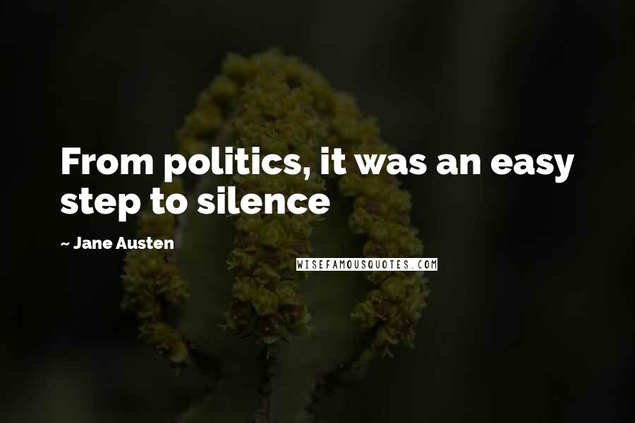 Jane Austen Quotes: From politics, it was an easy step to silence