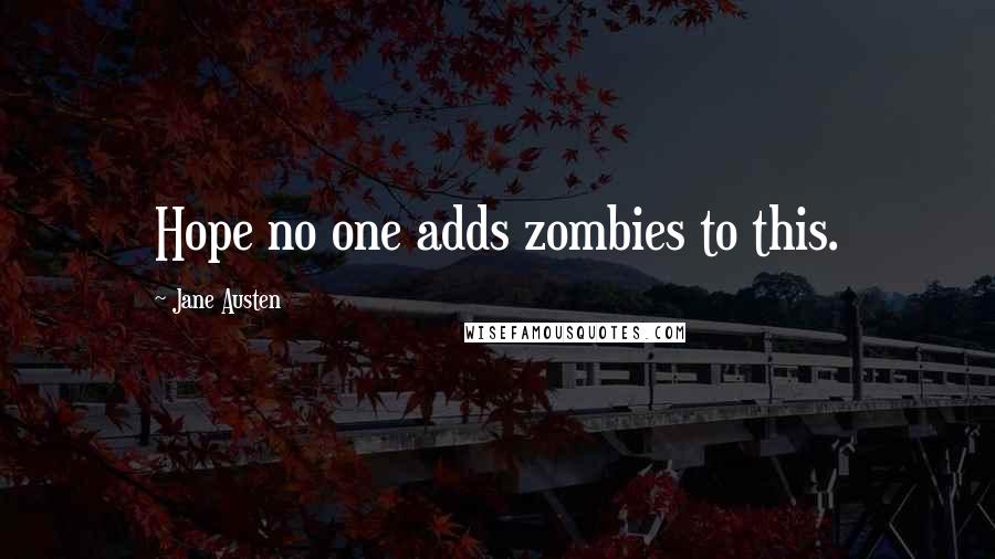 Jane Austen Quotes: Hope no one adds zombies to this.