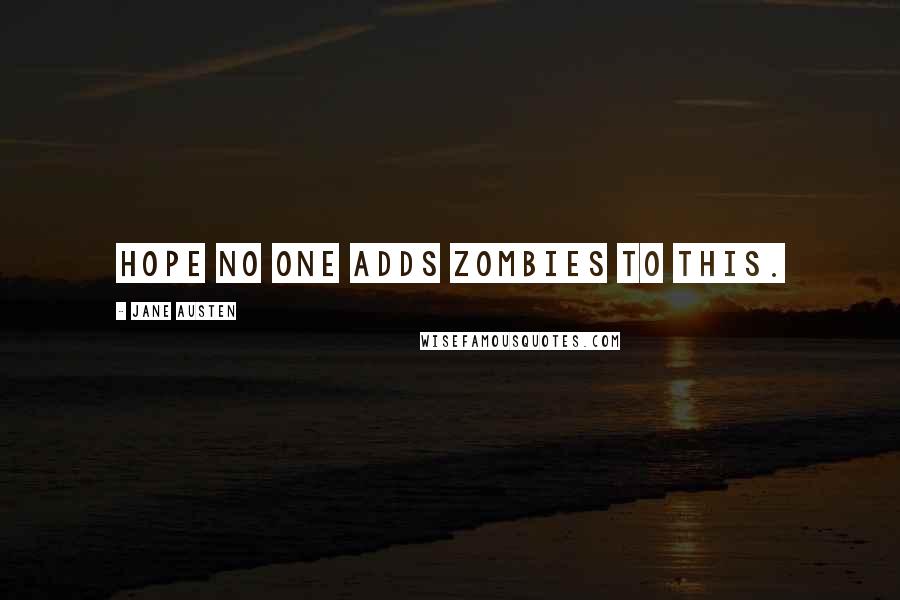 Jane Austen Quotes: Hope no one adds zombies to this.