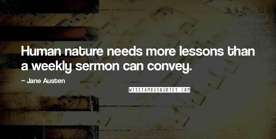 Jane Austen Quotes: Human nature needs more lessons than a weekly sermon can convey.