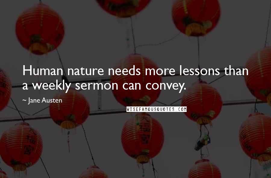 Jane Austen Quotes: Human nature needs more lessons than a weekly sermon can convey.