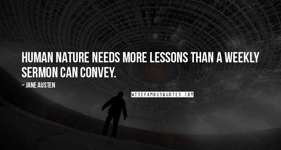 Jane Austen Quotes: Human nature needs more lessons than a weekly sermon can convey.