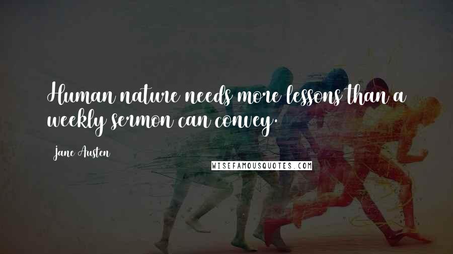 Jane Austen Quotes: Human nature needs more lessons than a weekly sermon can convey.