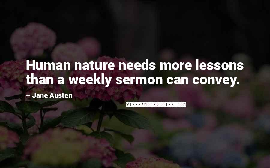 Jane Austen Quotes: Human nature needs more lessons than a weekly sermon can convey.