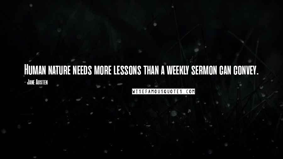 Jane Austen Quotes: Human nature needs more lessons than a weekly sermon can convey.