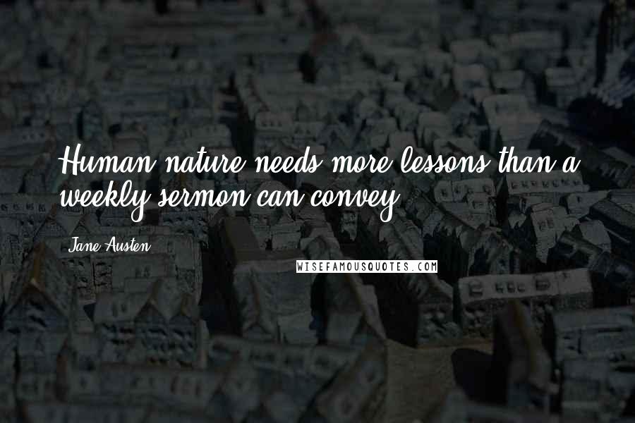 Jane Austen Quotes: Human nature needs more lessons than a weekly sermon can convey.