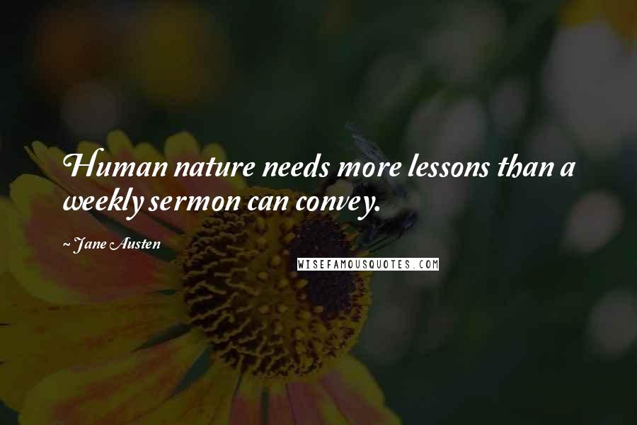 Jane Austen Quotes: Human nature needs more lessons than a weekly sermon can convey.