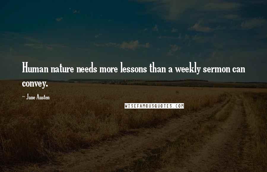 Jane Austen Quotes: Human nature needs more lessons than a weekly sermon can convey.