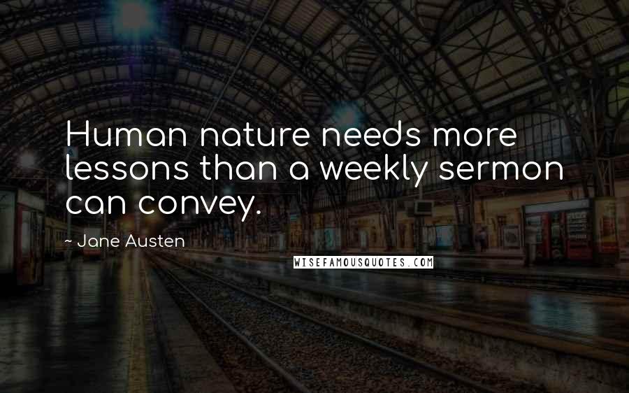Jane Austen Quotes: Human nature needs more lessons than a weekly sermon can convey.