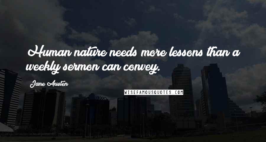 Jane Austen Quotes: Human nature needs more lessons than a weekly sermon can convey.