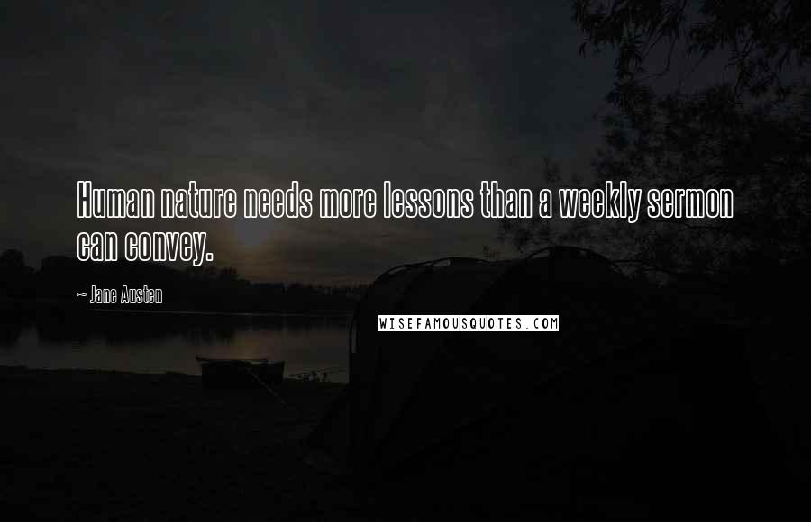 Jane Austen Quotes: Human nature needs more lessons than a weekly sermon can convey.
