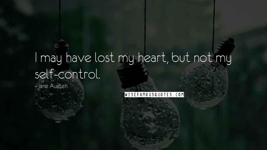 Jane Austen Quotes: I may have lost my heart, but not my self-control.