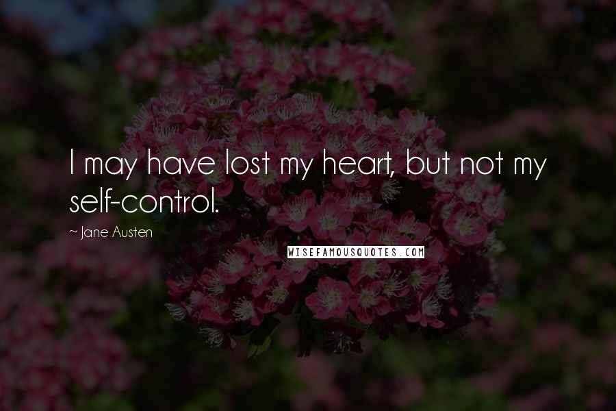 Jane Austen Quotes: I may have lost my heart, but not my self-control.