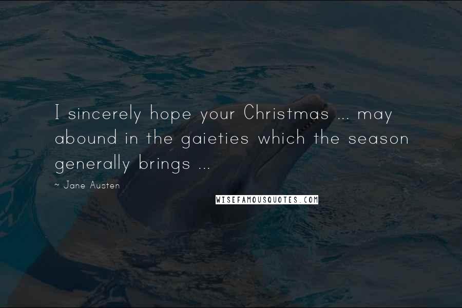 Jane Austen Quotes: I sincerely hope your Christmas ... may abound in the gaieties which the season generally brings ...