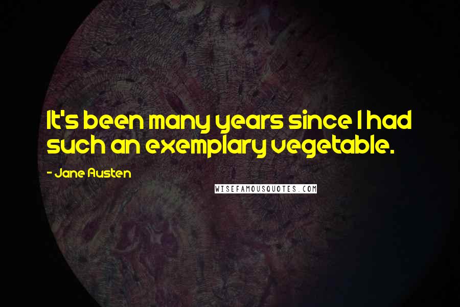 Jane Austen Quotes: It's been many years since I had such an exemplary vegetable.