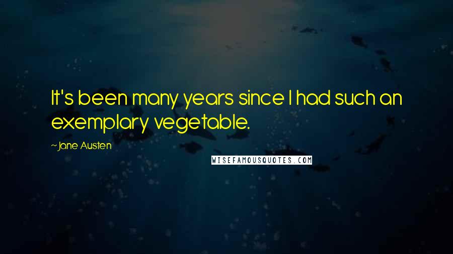 Jane Austen Quotes: It's been many years since I had such an exemplary vegetable.