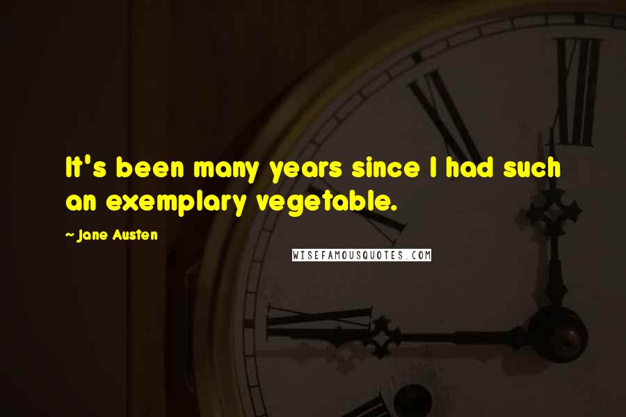 Jane Austen Quotes: It's been many years since I had such an exemplary vegetable.