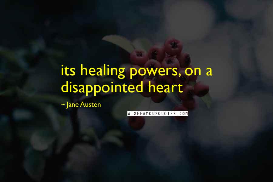 Jane Austen Quotes: its healing powers, on a disappointed heart