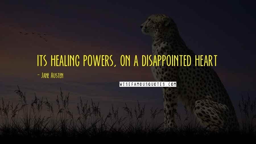 Jane Austen Quotes: its healing powers, on a disappointed heart