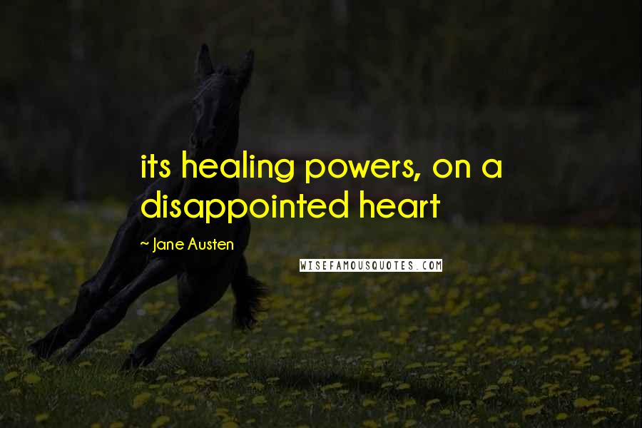 Jane Austen Quotes: its healing powers, on a disappointed heart