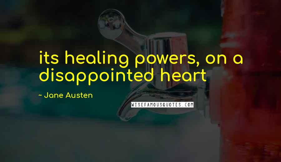 Jane Austen Quotes: its healing powers, on a disappointed heart