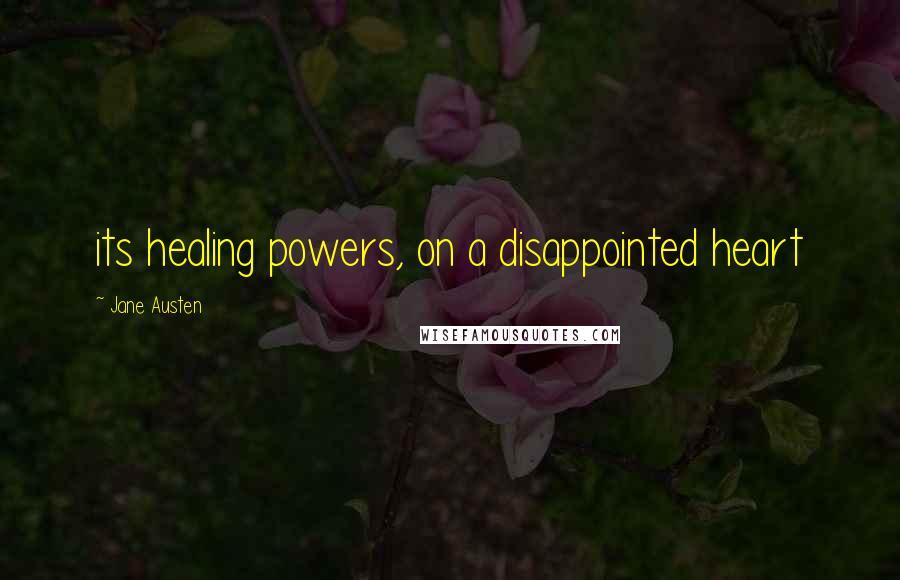 Jane Austen Quotes: its healing powers, on a disappointed heart